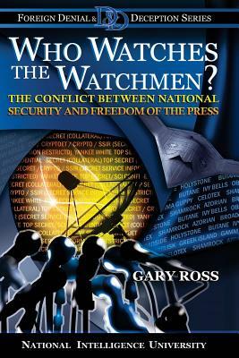 Who Watches the Watchmen? The Conflict Between National Security and Freedom of the Press by National Intelligence University