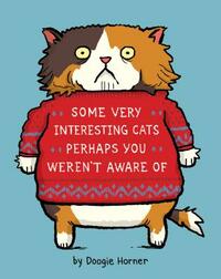 Some Very Interesting Cats Perhaps You Weren't Aware of by Doogie Horner