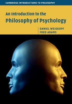 An Introduction to the Philosophy of Psychology by Fred Adams, Daniel Weiskopf
