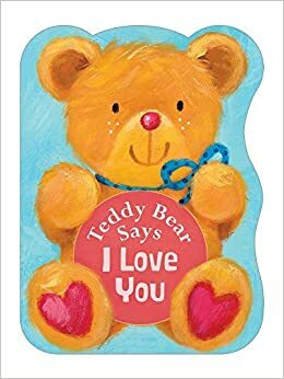 Teddy Bear Says I Love You by Suzy Senior, Melanie Mitchell