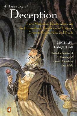 A Treasury of Deception: Liars, Misleaders, Hoodwinkers, and the Extraordinary True Stories of History's Greatest Hoaxes, Fakes, and Frauds by Michael Farquhar