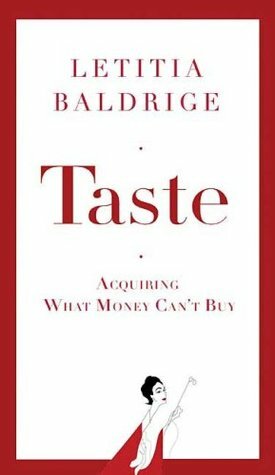 Taste: Acquiring What Money Can't Buy by Letitia Baldrige