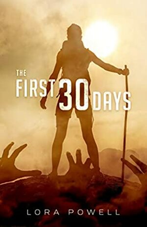 The First 30 Days: A Zombie Apocalypse Novel by Lora Powell