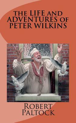 The LIFE and ADVENTURES of PETER WILKINS by Robert Paltock