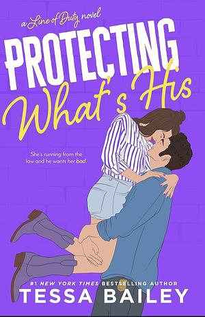 Protecting What's His  by Tessa Bailey