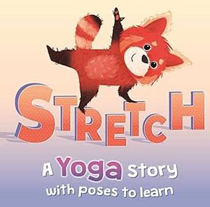 Stretch: a Yoga Story with Poses to Learn for Kids by IglooBooks