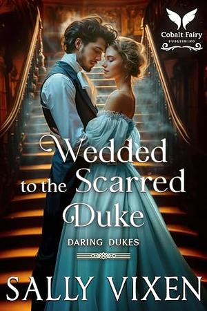 Wedded to the Scarred Duke by Sally Vixen