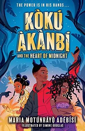 Koku Akanbi and the Heart of Midnight by Maria Motunrayo Adebisi, Maria Motunrayo Adebisi