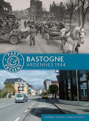 Bastogne: Ardennes 1944 by Stephen Smith, Simon Forty