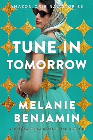 Tune in Tomorrow by Melanie Benjamin