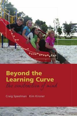 Beyond the Learning Curve: The Construction of Mind by Craig Speelman, Kim Kirsner