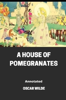 A House of Pomegranates Annotated by Oscar Wilde