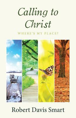 Calling to Christ: Where's My Place? by Robert Davis Smart