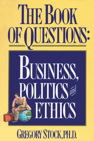 The Book of Questions: Business, Politics, and Ethics by Gregory Stock