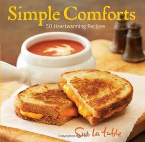 Simple Comforts: 50 Heartwarming Recipes by Sur La Table