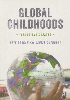Global Childhoods: Issues and Debates by Denise Cuthbert, Kate Cregan