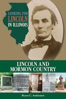 Looking for Lincoln in Illinois: Lincoln and Mormon Country by Bryon C. Andreasen