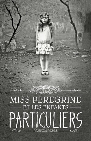 Miss Peregrine, Tome 01: Miss Peregrine Et Les Enfants Particuliers by Sidonie Van den Dries, Ransom Riggs