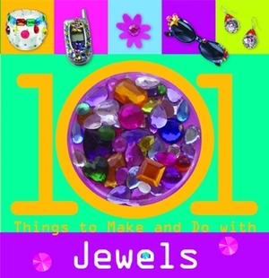 101 Things to Make and Do with Jewels by Samantha Chagollan