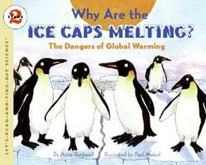 Why Are the Ice Caps Melting?: The Dangers of Global Warming by Anne Rockwell, Paul Meisel