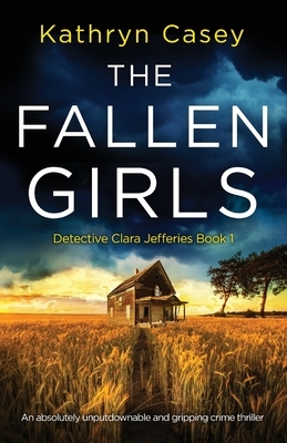 The Fallen Girls: An absolutely unputdownable and gripping crime thriller by Kathryn Casey