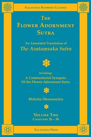 The Flower Adornment Sutra - Volume Two: An Annotated Translation of the Avata¿saka Sutra with "A Commentarial Synopsis of the Flower Adornment Sutra", Volume 2 by Volume 2Book 15 of Kalavinka Buddhist ClassicsThe Flower Adornment Sutra: The Great Expansive Buddha's Flower Adornment Sutra, Dharmamitra (Bhikshu), The Flower Adornment Sutra - Volume Two: An Annotated Translation of the Avata¿saka Sutra with "A Commentarial Synopsis of the Flower Adornment Sutra"