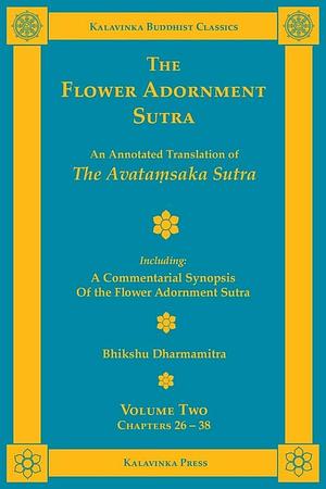 The Flower Adornment Sutra - Volume Two: An Annotated Translation of the Avata¿saka Sutra with "A Commentarial Synopsis of the Flower Adornment Sutra", Volume 2 by Dharmamitra (Bhikshu), Volume 2Book 15 of Kalavinka Buddhist ClassicsThe Flower Adornment Sutra: The Great Expansive Buddha's Flower Adornment Sutra, The Flower Adornment Sutra - Volume Two: An Annotated Translation of the Avata¿saka Sutra with "A Commentarial Synopsis of the Flower Adornment Sutra"