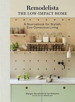 Remodelista: Low-Impact Living: A Manual for the Stylish and Sustainable Home by Fan Winston, Margot Guralnick
