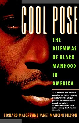 Cool Pose: The Dilemma of Black Manhood in America by Richard Majors