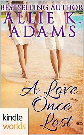 A Love Once Lost by Allie K. Adams, Allie K. Adams