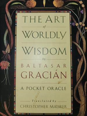 The Art of Worldly Wisdom by Baltasar Gracián