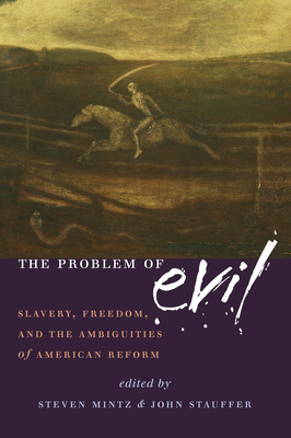 The Problem of Evil: Slavery, Freedom and the Ambiguities of American Reform by 