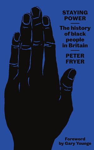 Staying Power: The History of Black People in Britain by Peter Fryer