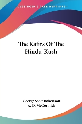 The Kafirs Of The Hindu-Kush by George Scott Robertson