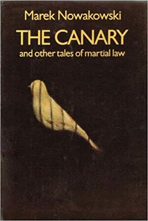 The Canary And Other Tales Of Martial Law by Marek Nowakowski