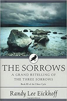 The Sorrows: A Grand Retelling of 'The Three Sorrows by Randy Lee Eickhoff