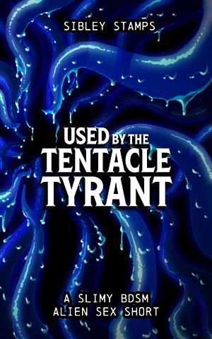 Used By The Tentacle Tyrant by Sibley Stamps