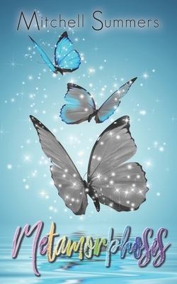 Metamorphosis: A Short Story of Love and Acceptance. by Mitchell Summers