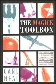 The Magick Toolbox: The Ultimate Compendium for Choosing and Using Ritual Implements and Magickal Tools by Carl F. Neal