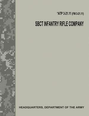 SBCT Infantry Rifle Company (ATP 3-21.11 / FM 3-21.11) by Department Of the Army