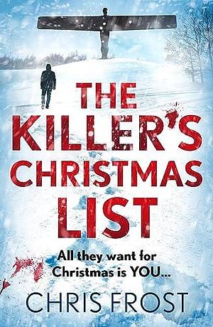 The Killer's Christmas List: The instant bestseller: a gripping new festive detective crime thriller novel with a chilling twist, from winter 2024 by Chris Frost, Chris Frost