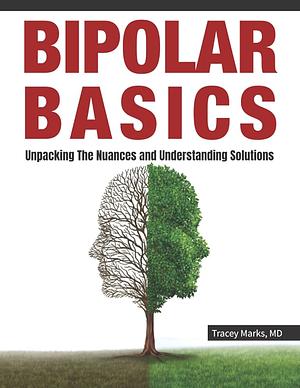 Bipolar Basics: Unpacking the Nuances and Understanding Solutions by Tracey Marks