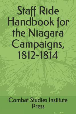 Staff Ride Handbook for the Niagara Campaigns, 1812-1814 by Combat Studies Institute Press, Richard Barbuto