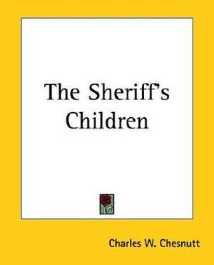 The Sheriff's Children by Charles W. Chesnutt