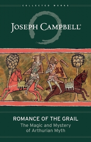 Romance of the Grail: The Magic and Mystery of Arthurian Myth by Joseph Campbell, Evans Lansing Smith