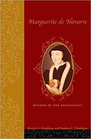 Marguerite de Navarre: Mother of the Renaissance by Rouben C. Cholakian