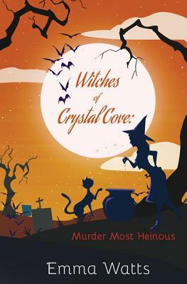 Witches of Crystal Cove: Murder Most Heinous by Emma Watts