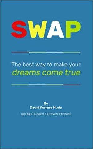SWAP, The Best Way to Make Your Dreams Come True by David Ferrers