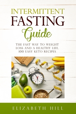 Intermittent Fasting Guide: The Fast Way to Weight Loss and a Healthy Life. 100 Easy Keto Recipes ( Black&White) by Elizabeth Hill