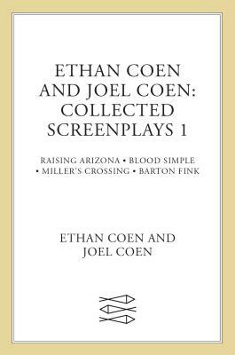 Collected Screenplays: Blood Simple/Raising Arizona/Miller's Crossing/Barton Fink by Ethan Coen, Joel Coen